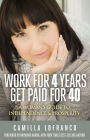 Work for 4 Years Get Paid for 40: A Woman's Guide to Independence & Prosperity