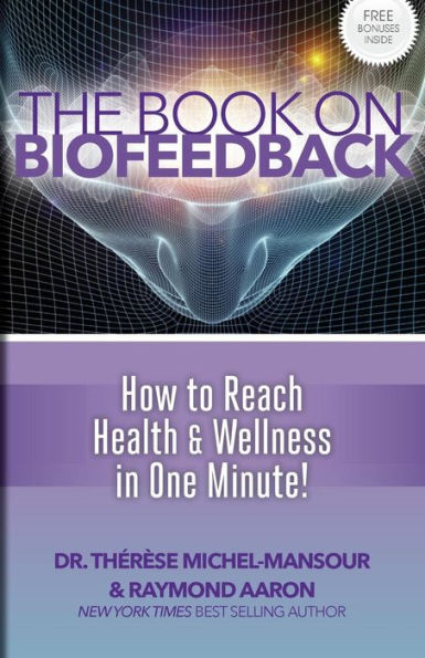 The Book on Biofeedback: How To Reach Health & Wellness In One Minute!