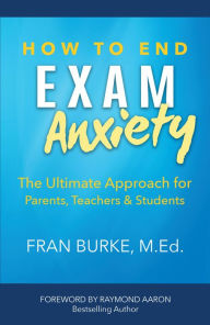 Title: How to End Exam Anxiety: The Ultimate Approach for Parents, Teachers, & Students, Author: Big 50