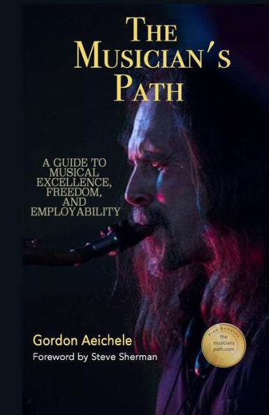 The Musician's Path: A Guide to Music Excellence, Freedom and Employability