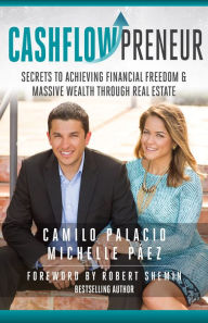 Title: Cashflowpreneur: Secrets to Achieving Financial Freedom & Massive Wealth Through Real Estate, Author: Camilo Palacio