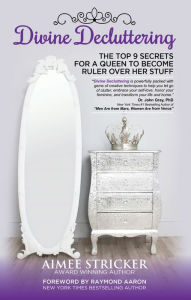 Title: Divine Decluttering: The Top 9 Secrets for a Queen to Become Ruler Over Her Stuff, Author: Natural Life