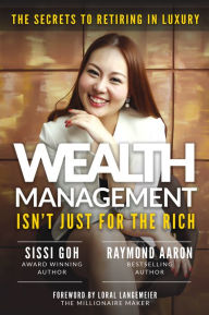 Title: Wealth Management Isn't Just for the Rich: The Secrets to Retiring in Luxury, Author: Toomas Tummelehtt