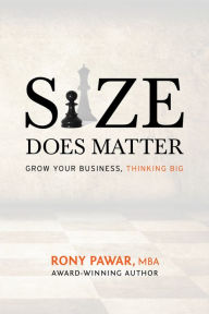 Title: Size Does Matter: Grow Your Business, Thinking Big, Author: Rony Pawar