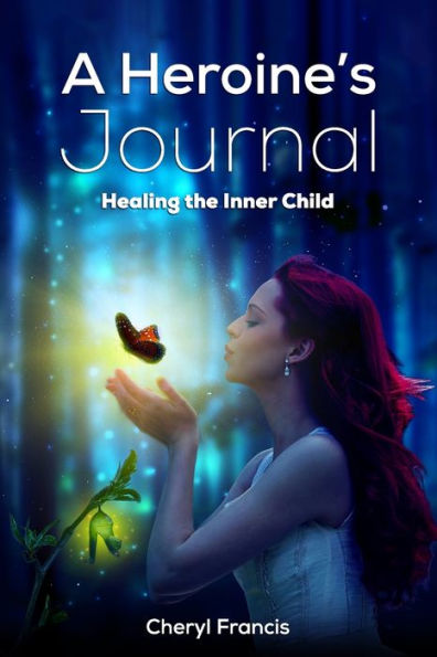 A Heroine's JOURNAL: Healing the Inner Child