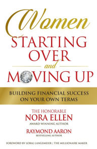 Title: Women Starting Over and Moving Up: Building Financial Success on Your Own Terms, Author: Nora Ellen