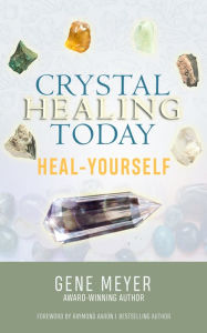 Title: CRYSTAL HEALING TODAY: Heal Yourself, Author: Gene Meyer