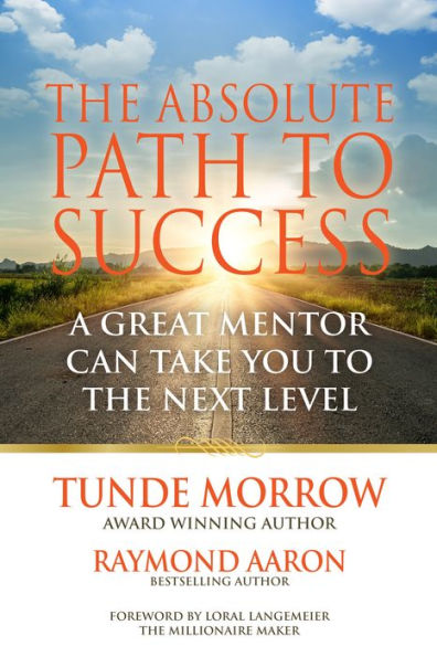 THE ABSOLUTE PATH TO SUCCESS: A Great Mentor Can Take You to the Next Level
