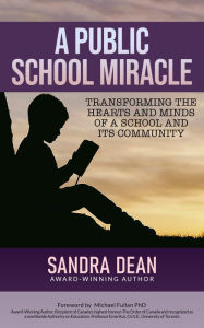 Title: A Public School Miracle: Transforming the Hearts and Minds of a School and its Community, Author: Sandra Dean
