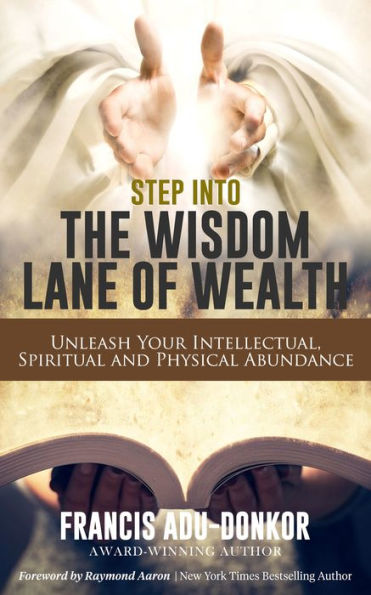Step Into The Wisdom Lane Of Wealth: Unleash Your Intellectual, Spiritual and Physical Potential