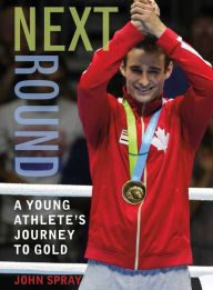Title: Next Round: A Young Athlete's Journey to Gold, Author: John Spray