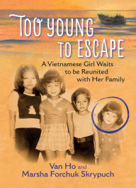 Title: Too Young to Escape: A Vietnamese Girl Waits to be Reunited with Her Family, Author: Van Ho