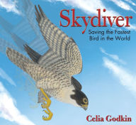 Title: Skydiver: Saving the Fastest Bird in the World, Author: Celia Godkin