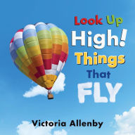Free ebook downloads from google books Look Up High! Things That Fly