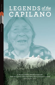 Title: Legends of the Capilano, Author: E. Pauline Johnson (Tekahionwake)