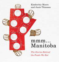 Title: mmm... Manitoba: The Stories Behind the Foods We Eat, Author: Kimberley Moore