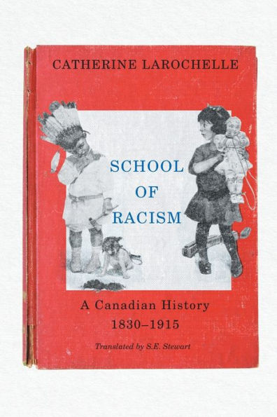 School of Racism: A Canadian History, 1830-1915