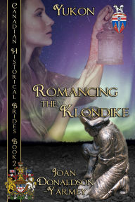 Title: Romancing the Klondike: Canadian Historical Brides, Author: Joan Donadlson-Yarmey