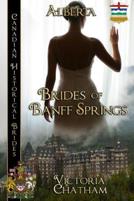 Title: Brides of Banff Springs: Canadian Historical Brides, Author: Victoria Chatham