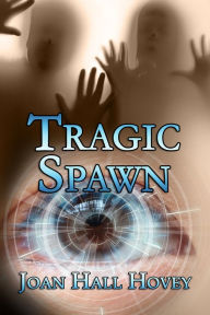 Title: Tragic Spawn, Author: Joan Hall Hovey