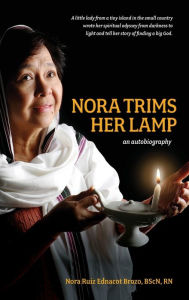 Title: Nora Trims Her Lamp: An Autobiography, Author: Nora Ruiz Ednacot Brozo