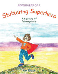 Title: Adventures of a Stuttering Superhero: Adventure #1 Interrupt-itis, Author: Sahara