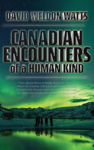 Title: Canadian Encounters of a Human Kind, Author: David Watts