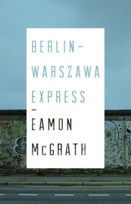 Title: Berlin-Warszawa Express, Author: Eamon McGrath