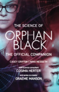 Title: The Science of Orphan Black: The Official Companion, Author: Casey Griffin