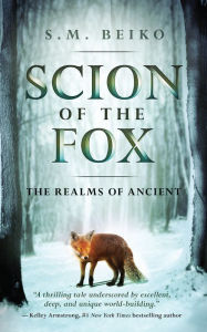 Title: Scion of the Fox: The Realms of Ancient, Book 1, Author: S.M. Beiko