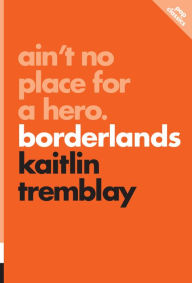 Title: Ain't No Place for a Hero: Borderlands, Author: Kaitlin Tremblay
