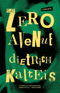 Title: Zero Avenue: A Crime Novel, Author: Dietrich Kalteis