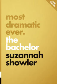 Title: Most Dramatic Ever: The Bachelor, Author: Suzannah Showler