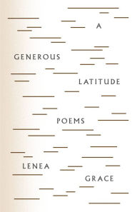 Title: A Generous Latitude: Poems, Author: Lenea Grace