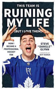 Title: This Team Is Ruining My Life (But I Love Them): How I Became a Professional Hockey Fan, Author: Steve 
