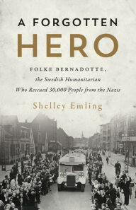 Book in spanish free download A Forgotten Hero: Folke Bernadotte, the Swedish Humanitarian Who Rescued 30,000 People from the Nazis 9781773053080