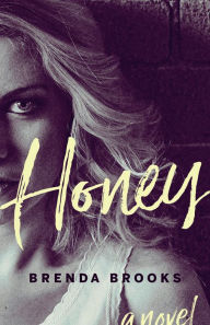 Title: Honey: A Novel, Author: Brenda Brooks