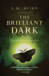 Title: The Brilliant Dark: The Realms of Ancient, Book 3, Author: S.M. Beiko