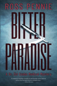 Title: Bitter Paradise: A Dr. Zol Szabo Medical Mystery, Author: Ross Pennie