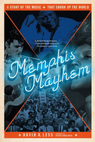 Title: Memphis Mayhem: A Story of the Music That Shook Up the World, Author: David A. Less