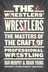 Ebook torrent download free The Wrestlers' Wrestlers: The Masters of the Craft of Professional Wrestling RTF MOBI FB2 by Dan Murphy, Brian Young, James Mitchell in English 9781773056876