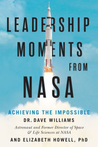 Title: Leadership Moments from NASA: Achieving the Impossible, Author: Dave Williams