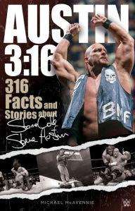 Title: Austin 3:16: 316 Facts and Stories about Stone Cold Steve Austin, Author: Michael McAvennie