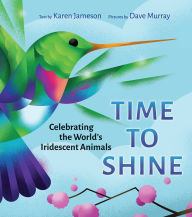 Download ebooks for kindle Time to Shine: Celebrating the Worldís Iridescent Animals  9781773064628 by Karen Jameson, Dave Murray English version