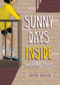 Title: Sunny Days Inside: and Other Stories, Author: Caroline Adderson