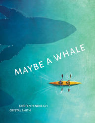 Free download audio books uk Maybe a Whale in English by Kirsten Pendreigh, Crystal Smith, Kirsten Pendreigh, Crystal Smith 9781773066646 