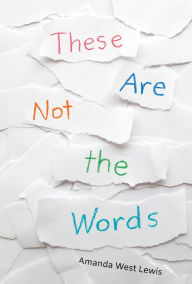 Title: These Are Not the Words, Author: Amanda West Lewis