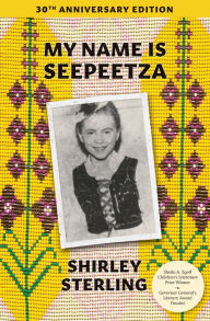 Title: My Name Is Seepeetza: 30th Anniversary Edition, Author: Shirley Sterling