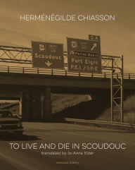 Title: To Live and Die in Scoudouc, Author: Hermenegilde Chiasson