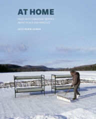 Title: At Home: Talks with Canadian Artists about Place and Practice, Author: Lezli Rubin-Kunda